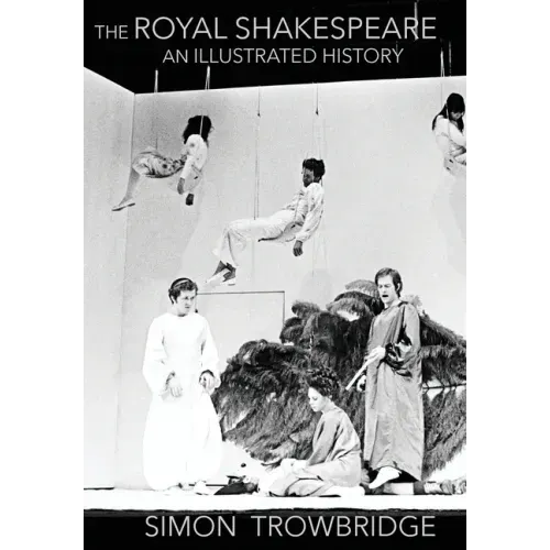 The Rise and Fall of the Royal Shakespeare Company: An Illustrated History