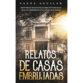 Relatos de Casas Embrujadas: Historias Basadas en Hechos Reales que Ocurrieron en Casas Malditas