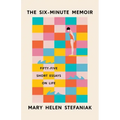 The Six-Minute Memoir: Fifty-Five Short Essays on Life