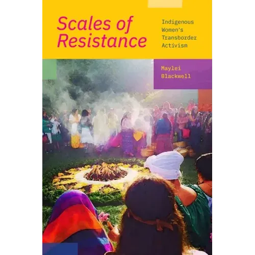 Scales of Resistance: Indigenous Women's Transborder Activism
