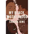 My Black Motherhood: Mental Health, Stigma, Racism and the System