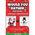 Would You Rather Book for Kids: Christmas & Winter Edition - Fun, Hilarious, Ridiculous and Challenging Questions for Kids, Teens and the Whole Family