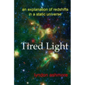 Tired Light: an explanation of redshifts in a static universe