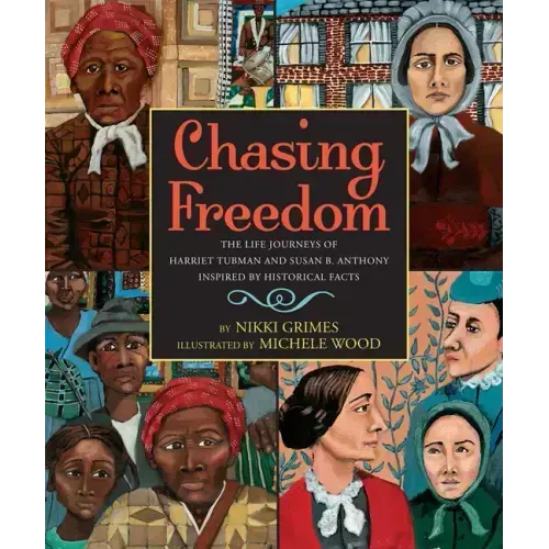 Chasing Freedom: The Life Journeys of Harriet Tubman and Susan B. Anthony, Inspired by Historical Facts