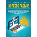 La última guía de ingresos pasivos: Las últimas ideas de negocios confiables y rentables gana $10,000/mes con marketing de afiliación, blogs, envío di