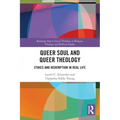 Queer Soul and Queer Theology: Ethics and Redemption in Real Life
