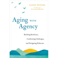 Aging with Agency: Building Resilience, Confronting Challenges, and Navigating Eldercare