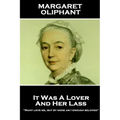 Margaret Oliphant - It Was A Lover & His Lass: "Many love me, but by none am I enough beloved"