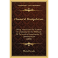 Chemical Manipulation: Being Instructions To Students In Chemistry On The Methods Of Performing Experiments Of Demonstration (1830)