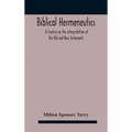 Biblical hermeneutics: a treatise on the interpretation of the Old and New Testaments