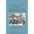 Venereal Disease, Hospitals and the Urban Poor: London's Foul Wards, 1600-1800