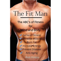 The Fit Man: The ABC's of Fitness for Mind and Body