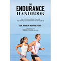 The Endurance Handbook: How to Achieve Athletic Potential, Stay Healthy, and Get the Most Out of Your Body
