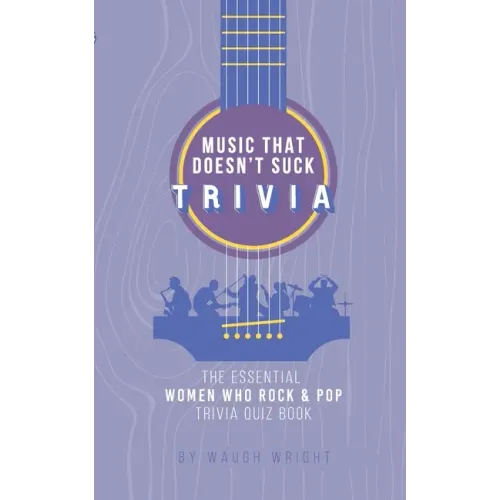 The Essential Women Who Rock & Pop Trivia Quiz Book