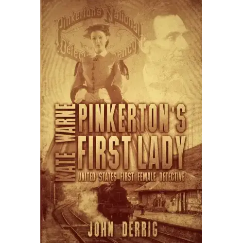 Pinkerton's First Lady - Kate Warne: United States First Female Detective