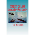 "COVERT SAILORS - Submariner Sea Stories": By the men who served their country under the seas.