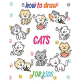 how to draw cats for kids: how to draw books for kids how to draw animals for kids Learn to Draw Cats & Kittens 121 page 8.5 x 0.3 x 11 inches