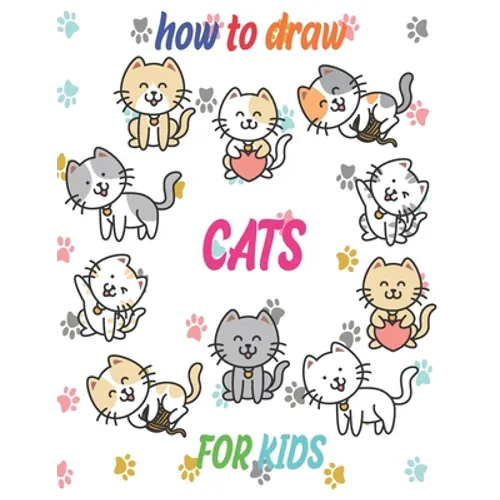 how to draw cats for kids: how to draw books for kids how to draw animals for kids Learn to Draw Cats & Kittens 121 page 8.5 x 0.3 x 11 inches