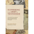 Suffering in the Army of Tennessee: A Social History of the Confederate Army of the Heartland from the Battles for Atlanta to the Retreat from Nashvil
