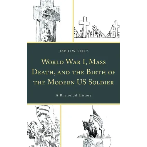 World War I, Mass Death, and the Birth of the Modern US Soldier: A Rhetorical History