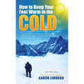 How to Keep Your Feet Warm in the Cold (LARGE PRINT): Keep your feet warm in the toughest locations on Earth