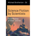 Science Fiction by Scientists: An Anthology of Short Stories