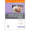 Advances and Updates in Fetal and Neonatal Surgery, an Issue of Clinics in Perinatology: Volume 49-4