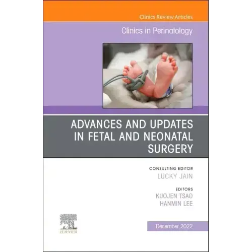 Advances and Updates in Fetal and Neonatal Surgery, an Issue of Clinics in Perinatology: Volume 49-4
