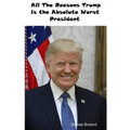 All The Reasons Trump Is The Absolute Worst President