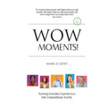 Wow Moments!: Turning Everyday Experiences Into Extraordinary Events