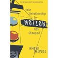 Your Relationship to Motion Has Changed