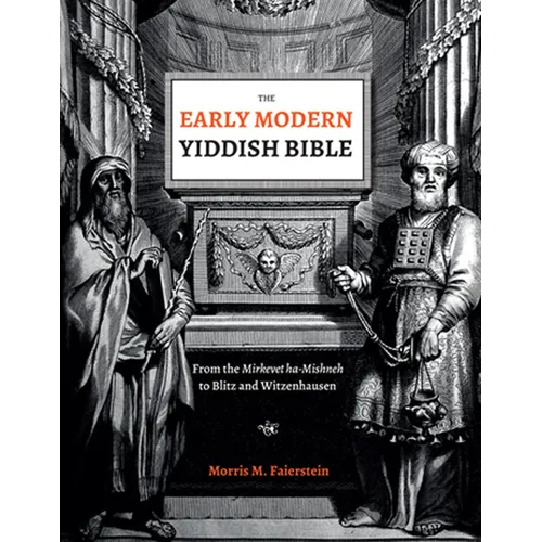The Early Modern Yiddish Bible: From the Mirkevet Ha-Mishneh to Blitz and Witzenhausen
