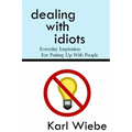 Dealing With Idiots: Everyday Inspiration For Putting Up With People