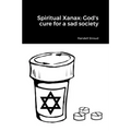 Spiritual Xanax: God's cure for a sad society