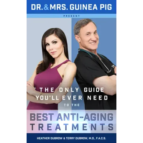 Dr. and Mrs. Guinea Pig Present the Only Guide You'll Ever Need to the Best Anti-Aging Treatments
