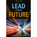Habit Swap: Lead From Future: It's Time To Remove The Habits That Keep You From The Future Of Your Dreams