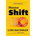 Mentorshift: A Four-Step Process to Improve Leadership Development, Engagement and Knowledge Transfer