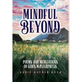 Mindful Beyond: Poems and Meditations of God's Masterpieces