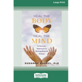 Heal the Body, Heal the Mind: A Somatic Approach to Moving Beyond Trauma (16pt Large Print Edition)