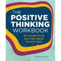 The Positive Thinking Workbook: Quiet Your Inner Critic and Build a Strong Foundation for a Positive Mindset