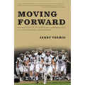 Moving Forward: The True Story of an Underdog's Improbable Run to a State Football Championship