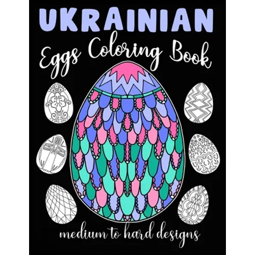 Ukrainian Eggs Coloring Book Medium To Hard Designs: Traditional Art To Relax And Get Creative