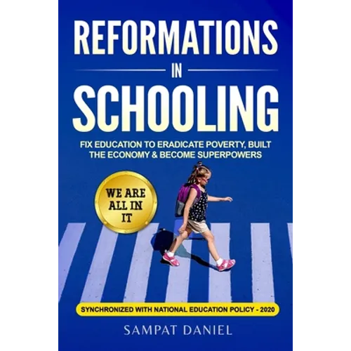 Reformations in Schooling: Fix Education to Eradicate Poverty, Build the Economy and Become Superpowers. We are all in it. SYNCHRONIZED WITH NEP-2020