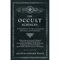 The Occult Sciences - A Compendium of Transcendental Doctrine and Experiment;Embracing an Account of Magical Practices; of Secret Sciences in Connecti