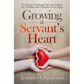Growing a Servant's Heart: 52 Gospel-Centered Service Projects for Families with Children of All Ages