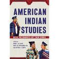 American Indian Studies: Native PhD Graduates Gift Their Stories