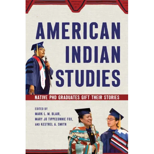 American Indian Studies: Native PhD Graduates Gift Their Stories