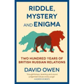 Riddle, Mystery, and Enigma: Two Hundred Years of British-Russian Relations