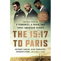 The 15:17 to Paris: The True Story of a Terrorist, a Train, and Three American Heroes