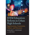 Stem Education Reform in Urban High Schools: Opportunities, Constraints, Culture, and Outcomes